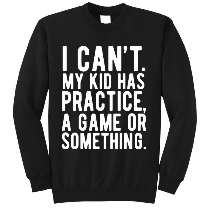 I Cant My Kid Has Practice A Game Or Something Mothers Day Sweatshirt