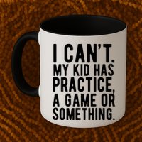 I Cant My Kid Has Practice A Game Or Something Mothers Day Mug
