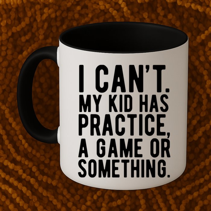 I Cant My Kid Has Practice A Game Or Something Mothers Day Mug