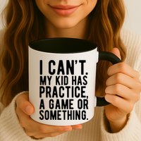 I Cant My Kid Has Practice A Game Or Something Mothers Day Mug
