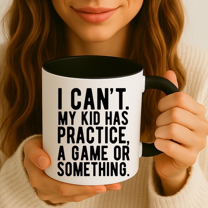 I Cant My Kid Has Practice A Game Or Something Mothers Day Mug