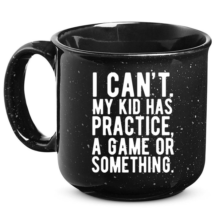 I Cant My Kid Has Practice A Game Or Something Mothers Day 15oz Campfire Ceramic Mug