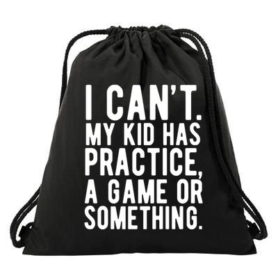 I Cant My Kid Has Practice A Game Or Something Mothers Day Drawstring Bag