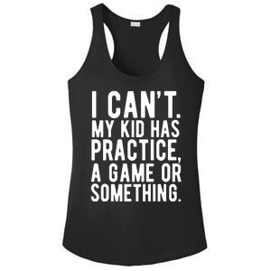 I Cant My Kid Has Practice A Game Or Something Mothers Day Ladies PosiCharge Competitor Racerback Tank