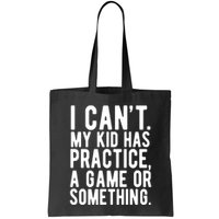 I Cant My Kid Has Practice A Game Or Something Mothers Day Bag