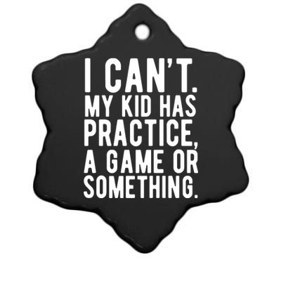 I Cant My Kid Has Practice A Game Or Something Mothers Day Ceramic Star Ornament