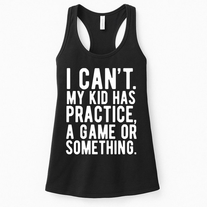 I Cant My Kid Has Practice A Game Or Something Mothers Day Womens Tank Top