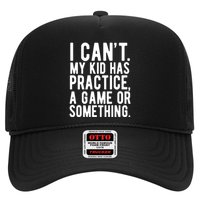 I Cant My Kid Has Practice A Game Or Something Mothers Day Trucker Hat