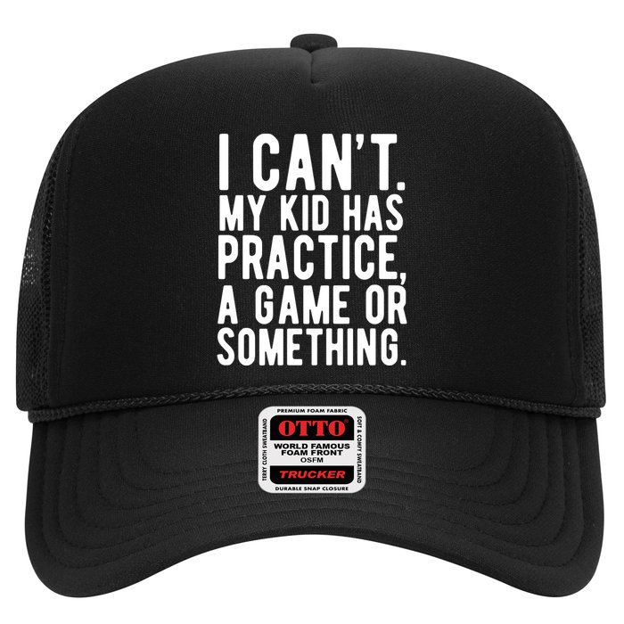 I Cant My Kid Has Practice A Game Or Something Mothers Day Trucker Hat