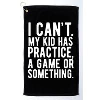 I Cant My Kid Has Practice A Game Or Something Mothers Day Golf Towel