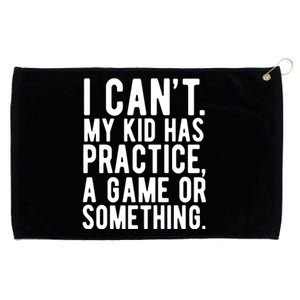 I Cant My Kid Has Practice A Game Or Something Mothers Day Grommeted Golf Towel