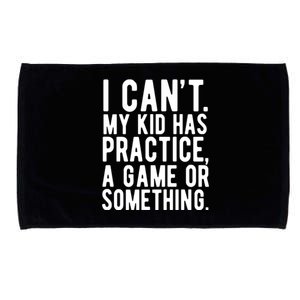 I Cant My Kid Has Practice A Game Or Something Mothers Day Microfiber Hand Towel