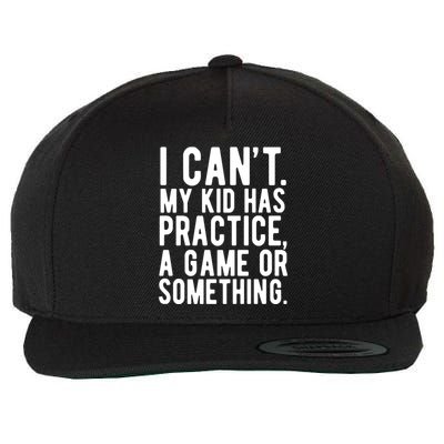 I Cant My Kid Has Practice A Game Or Something Mothers Day Wool Snapback Cap
