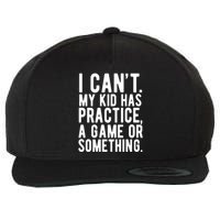 I Cant My Kid Has Practice A Game Or Something Mothers Day Wool Snapback Cap