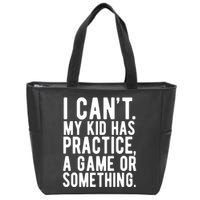 I Cant My Kid Has Practice A Game Or Something Mothers Day Zip Tote Bag