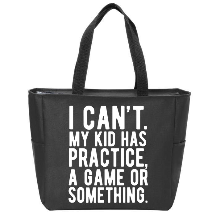 I Cant My Kid Has Practice A Game Or Something Mothers Day Zip Tote Bag