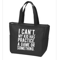 I Cant My Kid Has Practice A Game Or Something Mothers Day Zip Tote Bag