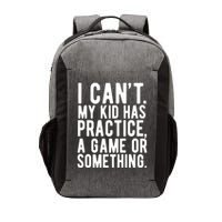 I Cant My Kid Has Practice A Game Or Something Mothers Day Vector Backpack