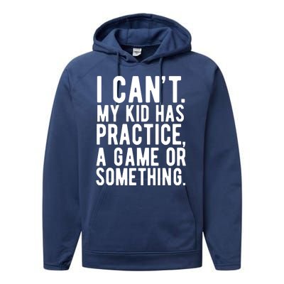 I Cant My Kid Has Practice A Game Or Something Mothers Day Performance Fleece Hoodie