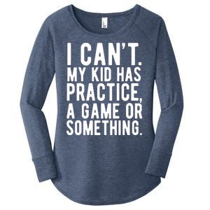 I Cant My Kid Has Practice A Game Or Something Mothers Day Women's Perfect Tri Tunic Long Sleeve Shirt