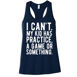 I Cant My Kid Has Practice A Game Or Something Mothers Day Women's Racerback Tank