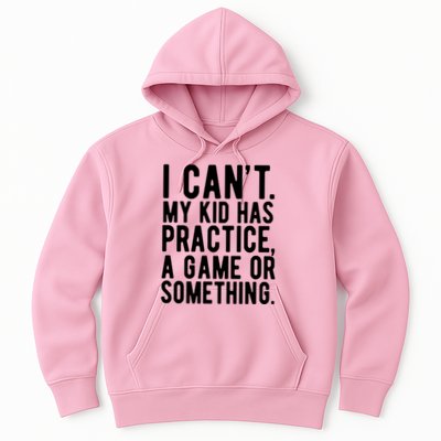 I Cant My Kid Has Practice A Game Or Something Mothers Day Hoodie