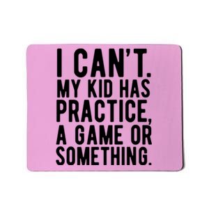 I Cant My Kid Has Practice A Game Or Something Mothers Day Mousepad