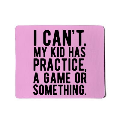 I Cant My Kid Has Practice A Game Or Something Mothers Day Mousepad