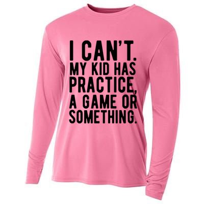 I Cant My Kid Has Practice A Game Or Something Mothers Day Cooling Performance Long Sleeve Crew