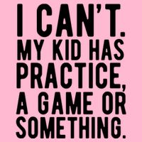 I Cant My Kid Has Practice A Game Or Something Mothers Day Premium T-Shirt
