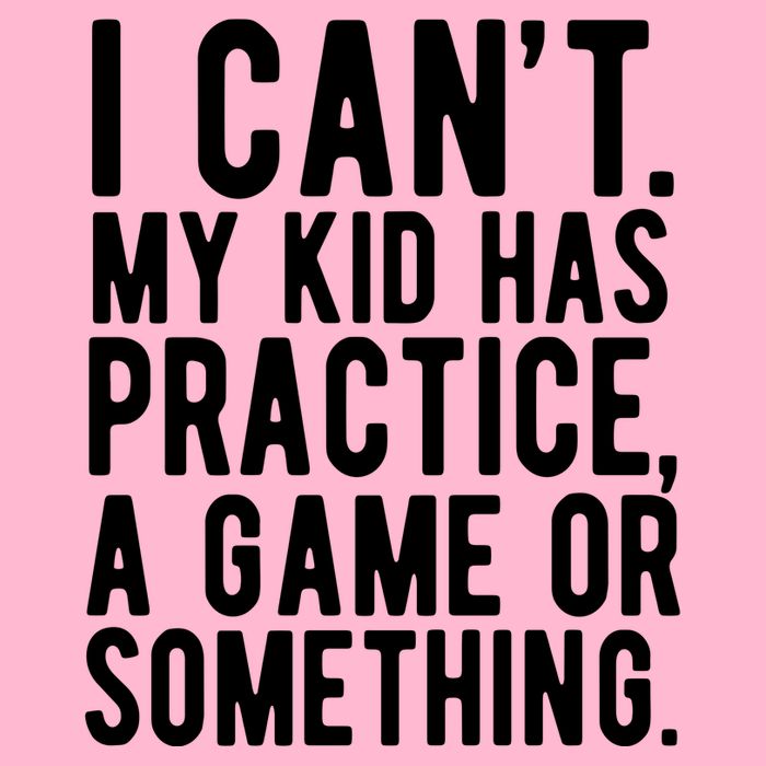 I Cant My Kid Has Practice A Game Or Something Mothers Day Premium T-Shirt