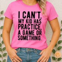 I Cant My Kid Has Practice A Game Or Something Mothers Day Womens T-Shirt
