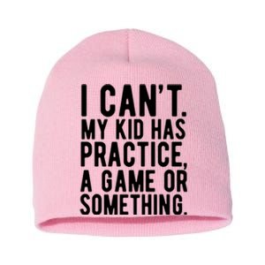 I Cant My Kid Has Practice A Game Or Something Mothers Day Short Acrylic Beanie