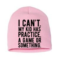 I Cant My Kid Has Practice A Game Or Something Mothers Day Short Acrylic Beanie