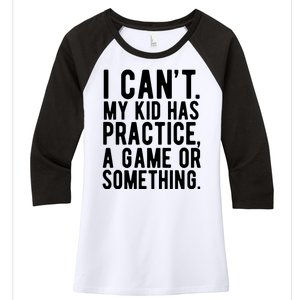 I Cant My Kid Has Practice A Game Or Something Mothers Day Women's Tri-Blend 3/4-Sleeve Raglan Shirt