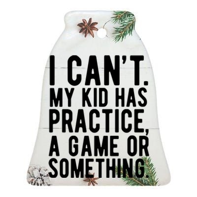 I Cant My Kid Has Practice A Game Or Something Mothers Day Ceramic Bell Ornament