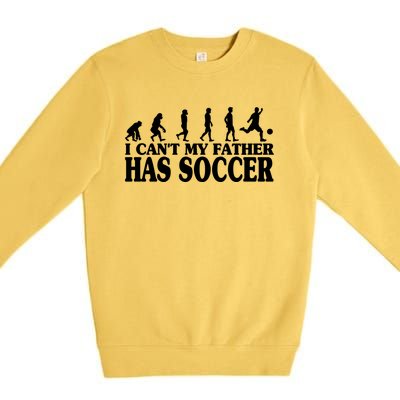 I CanT My Father Has Soccer Football Cool Gift Premium Crewneck Sweatshirt