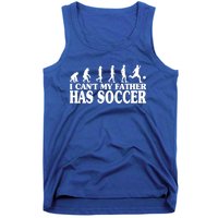 I CanT My Father Has Soccer Football Cool Gift Tank Top