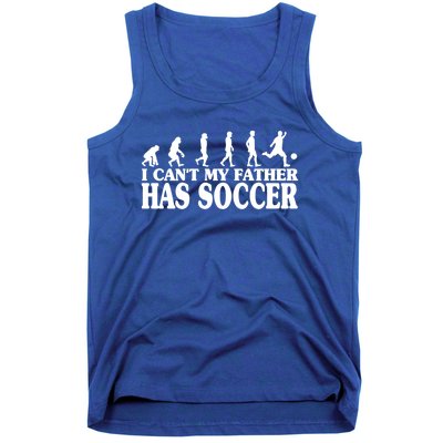 I CanT My Father Has Soccer Football Cool Gift Tank Top