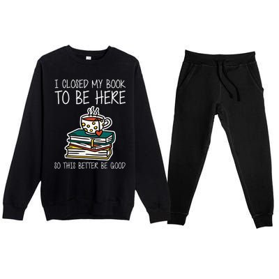 I Closed My Book To Be Here So This Better Be Good Premium Crewneck Sweatsuit Set