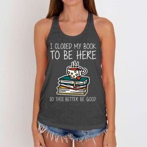 I Closed My Book To Be Here So This Better Be Good Women's Knotted Racerback Tank