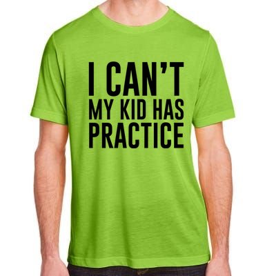 I Can't My Has Practice Funny Sports Dad Mom Gift Adult ChromaSoft Performance T-Shirt