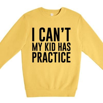 I Can't My Has Practice Funny Sports Dad Mom Gift Premium Crewneck Sweatshirt