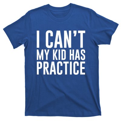 I Can't My Has Practice Funny Sports Dad Mom Gift T-Shirt