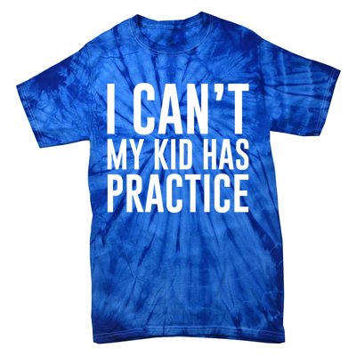 I Can't My Has Practice Funny Sports Dad Mom Gift Tie-Dye T-Shirt