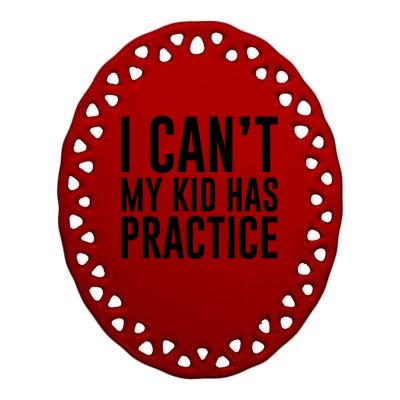 I Can't My Has Practice Funny Sports Dad Mom Gift Ceramic Oval Ornament