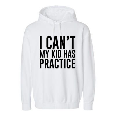 I Can't My Has Practice Funny Sports Dad Mom Gift Garment-Dyed Fleece Hoodie