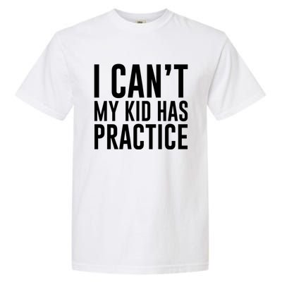 I Can't My Has Practice Funny Sports Dad Mom Gift Garment-Dyed Heavyweight T-Shirt