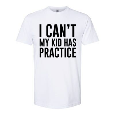 I Can't My Has Practice Funny Sports Dad Mom Gift Softstyle CVC T-Shirt