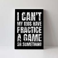 I Cant My Have Practice A Game Or Something Mom MotherS Day Canvas